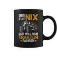 Der Tut Nix Der Will Nur Tractor Fahren Der Tut Nix Der Will Nur Tassen