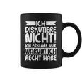 Discustiere Nicht Warum Ich Rcht Habe Slogan Tassen