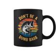 Don't Be A Dumb Bass Fishing Dad Bass Fish Coffee Mug