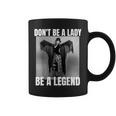 Dont Be A Lady Be A Legend Rock Music Quote Coffee Mug