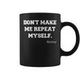 Don't Make Me Repeat Myself History Histórico Historia Taza de café