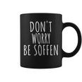 Don't Worry Be Soffen Slogan Tassen