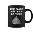 Ein Frage Hätte Ich Da Noch Aluminium Hut Sayings Tassen