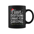 I Have Everything I Want For Christmas Its Me I'm Everything Coffee Mug