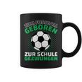 Football Zum Fußball Geboren Zzwungen Tassen