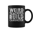 Sayings Weird Teachers Build Character Teachers Tazze