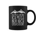 Ich Muss Gar Nix Ich Muss Nur Nach Oberstdorf Tassen