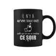 Il N'y A Qu'une Seule Race Celle Qu'ona Se Mettre Ce Soir Tasse