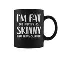 I'm Fat But Identify As Skinny I Am Trans-Slender Coffee Mug