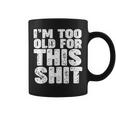 I'm Too Old For This Shit Tazze
