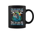 I'm So Good At Catching Fish That Fish Tell Stories About Me Coffee Mug