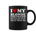 I Love My Blonde Girlfriend So Please Stay Away From Me Coffee Mug