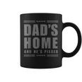 New Dad's Home And He's Pissed Trump Dark Maga Dad's Home Coffee Mug