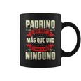 Padrino No Hay Más Que Uno Y Como El Mío Ninguno Taza de café
