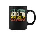 Retro It's Weird Being The Same Age As Old People Sarcastic Coffee Mug