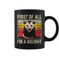 Sarcastic Angry Opossum Possum First Of All I'm A Delight Coffee Mug