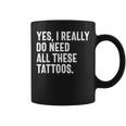 Sí Realmente Necesito Todos Estos Tatuajes Tatuadorintage Taza de café
