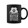 Soccer Sister Supportive But Bored Soccer Player's Sister Coffee Mug