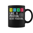 Think Like A Proton Stay Positive Divertente ScienceTazze