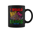 I Would Walk On Legos For You That's How Much I Care Coffee Mug