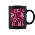 I Wear Pink For My Mimi Support Breast Cancer Awareness Coffee Mug