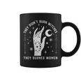 They Didn't Burn Witches They Burned Witchy Feminist Coffee Mug