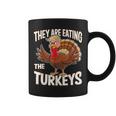 They Are Eating The Turkeys Thanksgiving Coffee Mug