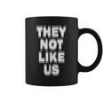 They Not Like Us Not Like Us They Not Like Us Coffee Mug