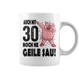 30Th Birthday Auch Mit 30 Noch Ne Geile Sau Tassen