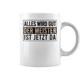 Alles Wird Gut Der Meister Ist S Tassen