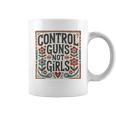 Control Guns Not Girls Anti Gun Kamala Harris 2024 Coffee Mug Control Guns Not Girls Anti Gun Kamala Harris 2024 Coffee Mug
