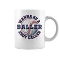 Baseball Wanna Be A Baller Shot Caller Coffee Mug