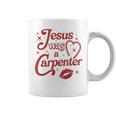Jesus Was A Carpenter Christian Jesus Sayings Coffee Mug