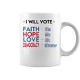 I Will Vote Faith Hope Love Democracy Not Fear Not Hate Coffee Mug