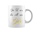 Women's Die Tut Nix Die Will Nur Beer Saufen Alcohol Party Women's Tassen