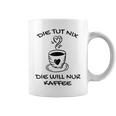 Women's Die Tut Nix Die Will Nur Coffee Drinker Slogan Tassen