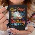 Aw Ship It's A Birthday Trip Birthday Cruise Vacation Coffee Mug Personalized Gifts