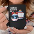 I Have Big Beautiful Balls Adultoacanze Umorismo Natale Tazze Regalos divertidos