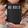 Be Bold Live Adventurous And Courageous With Boldness Graphic Print Coffee Mug Unique Gifts
