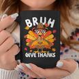 Bruh Give Thanks Turkey Thanksgiving Thankful Coffee Mug Personalized Gifts