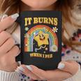 It Burns When I Pee Saying Sarcastic Coffee Mug Personalized Gifts