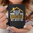 Der Bauherr Ist Jetzt Da Bauherr Hausbau Tassen Lustige Geschenke