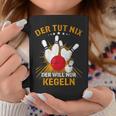 Der Tut Nix Der Will Nur Kegeln Kegel Club Hobby Kegel Tassen Lustige Geschenke