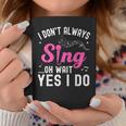 I Don't Always Sing Oh Wait Yes I Do Singer Musical Coffee Mug Personalized Gifts