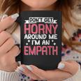 Don't Get Horny Around Me I'm An Empath Tazze Regalos divertidos