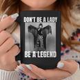 Dont Be A Lady Be A Legend Rock Music Quote Coffee Mug Personalized Gifts