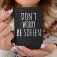 Don't Worry Be Soffen Slogan Tassen Lustige Geschenke