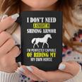 Equestrian I Don't Need A Knight Shining Armor Riding Horse Coffee Mug Personalized Gifts
