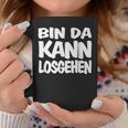 Bin Da Kann Losgehgehen Tassen Lustige Geschenke