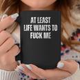 Saying Adult Humor At Least Life Wants To Fuck Me Coffee Mug Personalized Gifts